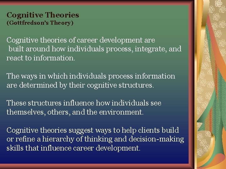 Cognitive Theories (Gottfredson’s Theory) Cognitive theories of career development are built around how individuals Cognitive Theories (Gottfredson’s Theory) Cognitive theories of career development are built around how individuals