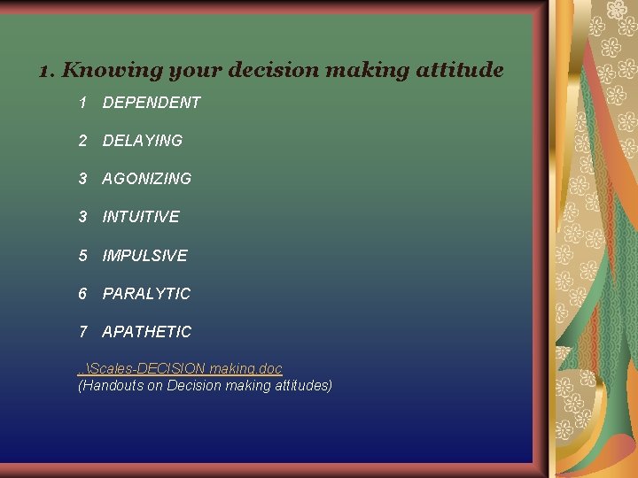 1. Knowing your decision making attitude 1 DEPENDENT 2 DELAYING 3 AGONIZING 3 INTUITIVE 1. Knowing your decision making attitude 1 DEPENDENT 2 DELAYING 3 AGONIZING 3 INTUITIVE