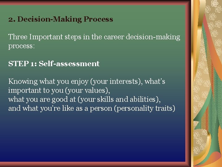 2. Decision-Making Process Three Important steps in the career decision-making process: STEP 1: Self-assessment 2. Decision-Making Process Three Important steps in the career decision-making process: STEP 1: Self-assessment