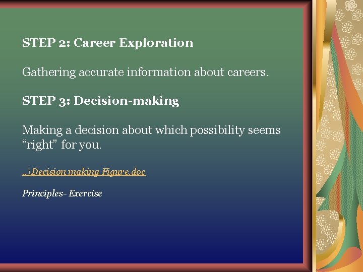 STEP 2: Career Exploration Gathering accurate information about careers. STEP 3: Decision-making Making a STEP 2: Career Exploration Gathering accurate information about careers. STEP 3: Decision-making Making a