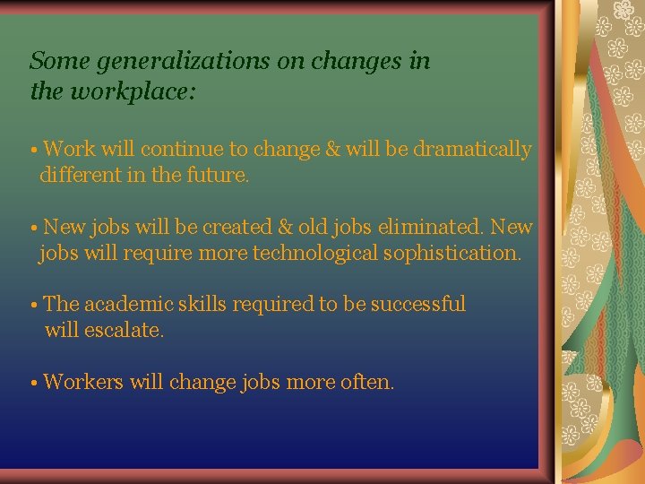 Some generalizations on changes in the workplace: • Work will continue to change & Some generalizations on changes in the workplace: • Work will continue to change &