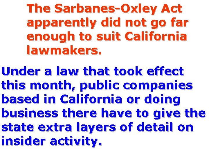 The Sarbanes-Oxley Act apparently did not go far enough to suit California lawmakers. Under