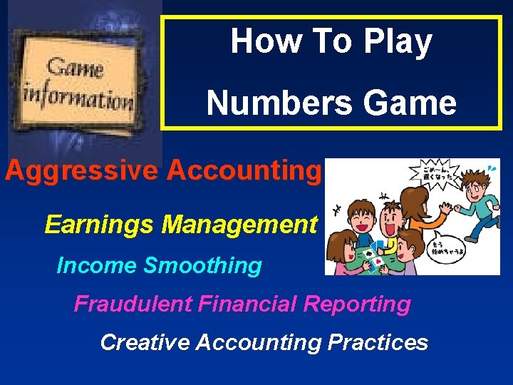 How To Play Numbers Game Aggressive Accounting Earnings Management Income Smoothing Fraudulent Financial Reporting