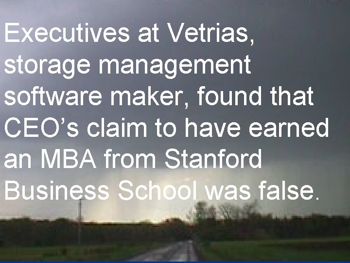 Executives at Vetrias, storage management software maker, found that CEO’s claim to have earned