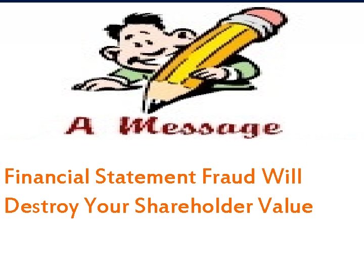 Financial Statement Fraud Will Destroy Your Shareholder Value 