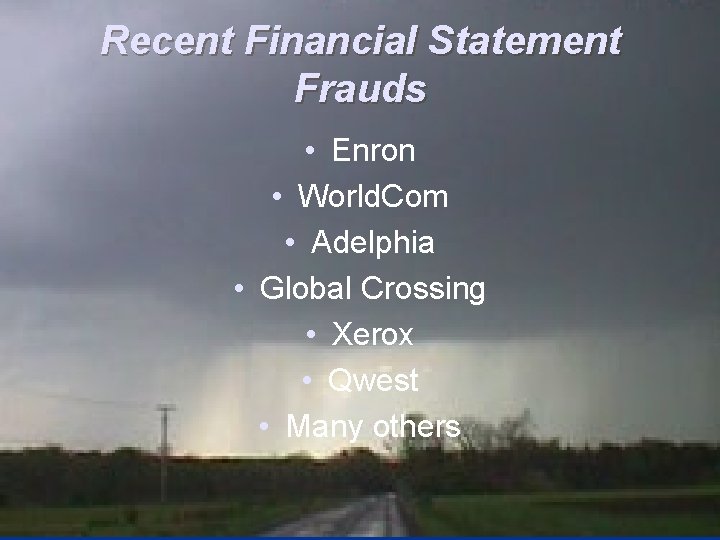 Recent Financial Statement Frauds • Enron • World. Com • Adelphia • Global Crossing