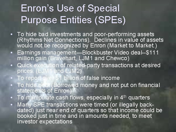 Enron’s Use of Special Purpose Entities (SPEs) • To hide bad investments and poor-performing