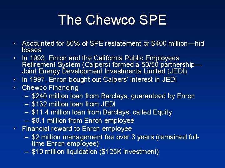The Chewco SPE • Accounted for 80% of SPE restatement or $400 million—hid losses