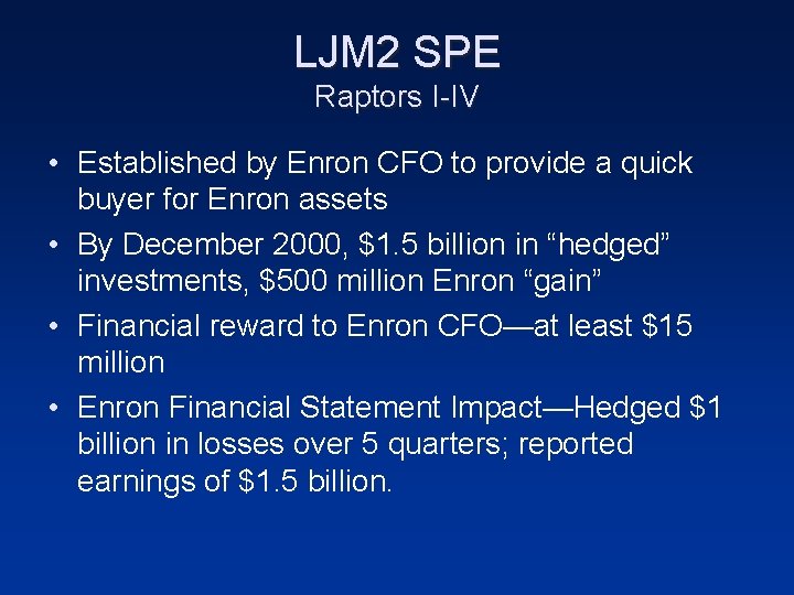 LJM 2 SPE Raptors I-IV • Established by Enron CFO to provide a quick