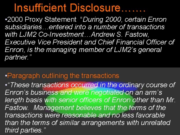 Insufficient Disclosure……. • 2000 Proxy Statement “During 2000, certain Enron subsidiaries…entered into a number