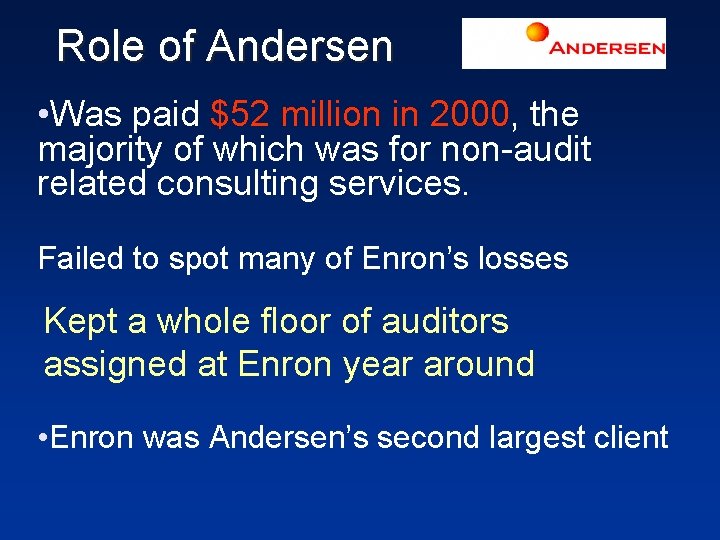 Role of Andersen • Was paid $52 million in 2000, the majority of which