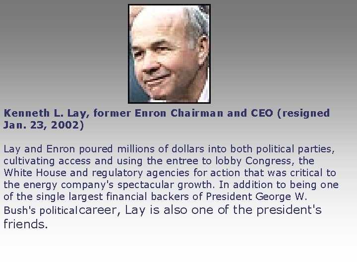 Kenneth L. Lay, former Enron Chairman and CEO (resigned Jan. 23, 2002) Lay and