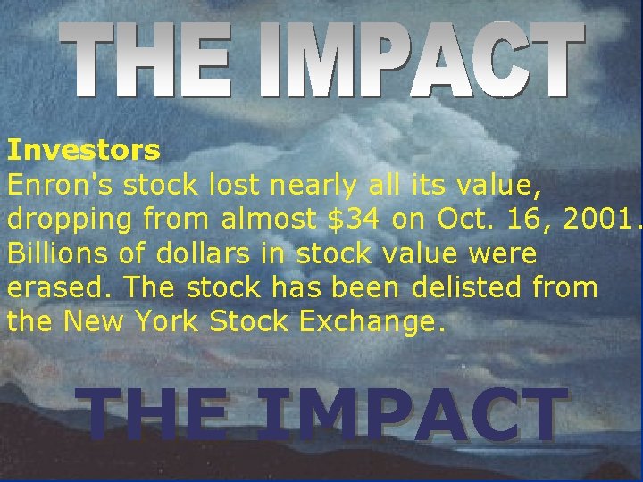 Investors Enron's stock lost nearly all its value, dropping from almost $34 on Oct.