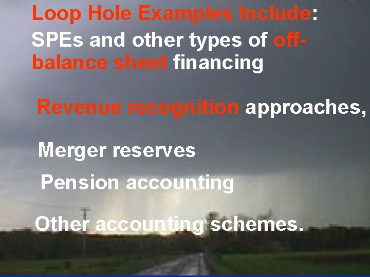 Loop Hole Examples Include: SPEs and other types of off- balance sheet financing Revenue