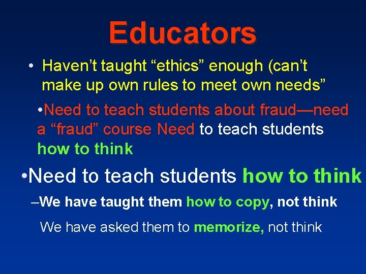 Educators • Haven’t taught “ethics” enough (can’t make up own rules to meet own