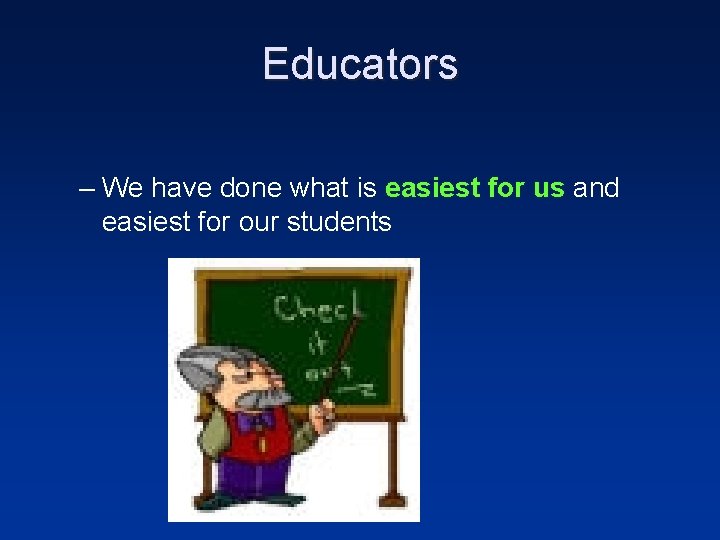 Educators – We have done what is easiest for us and easiest for our