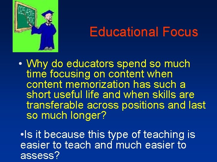 Educational Focus • Why do educators spend so much time focusing on content when