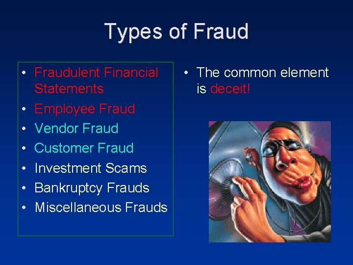 Types of Fraud • Fraudulent Financial Statements • Employee Fraud • Vendor Fraud •