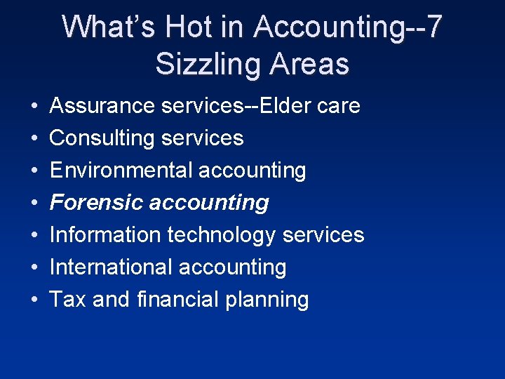 What’s Hot in Accounting--7 Sizzling Areas • • Assurance services--Elder care Consulting services Environmental