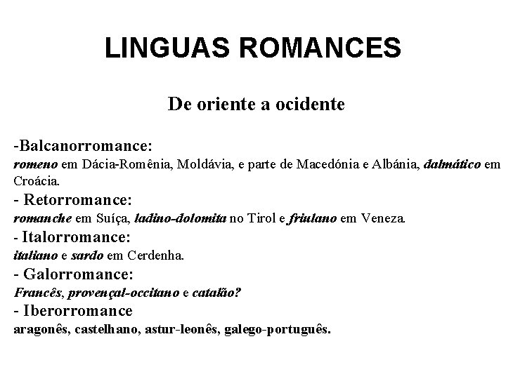 LINGUAS ROMANCES De oriente a ocidente -Balcanorromance: romeno em Dácia-Romênia, Moldávia, e parte de