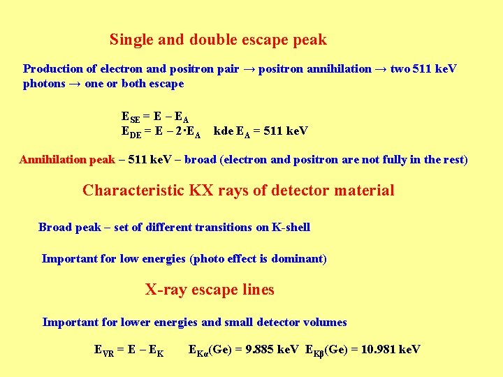 Single and double escape peak Production of electron and positron pair → positron annihilation Single and double escape peak Production of electron and positron pair → positron annihilation