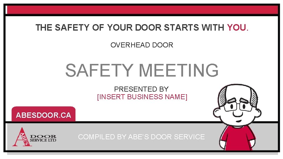 THE SAFETY OF YOUR DOOR STARTS WITH YOU. OVERHEAD DOOR SAFETY MEETING PRESENTED BY THE SAFETY OF YOUR DOOR STARTS WITH YOU. OVERHEAD DOOR SAFETY MEETING PRESENTED BY