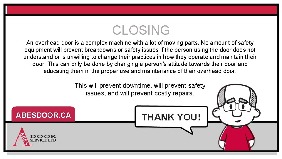 CLOSING An overhead door is a complex machine with a lot of moving parts. CLOSING An overhead door is a complex machine with a lot of moving parts.