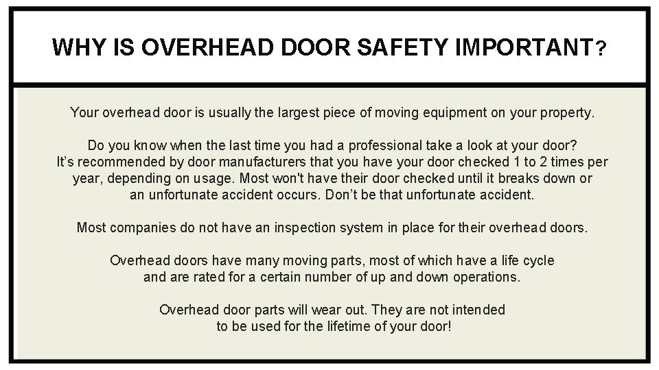 WHY IS OVERHEAD DOOR SAFETY IMPORTANT? Your overhead door is usually the largest piece WHY IS OVERHEAD DOOR SAFETY IMPORTANT? Your overhead door is usually the largest piece