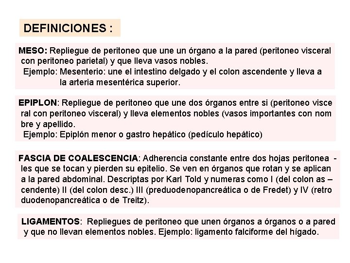 DEFINICIONES : MESO: Repliegue de peritoneo que un órgano a la pared (peritoneo visceral DEFINICIONES : MESO: Repliegue de peritoneo que un órgano a la pared (peritoneo visceral