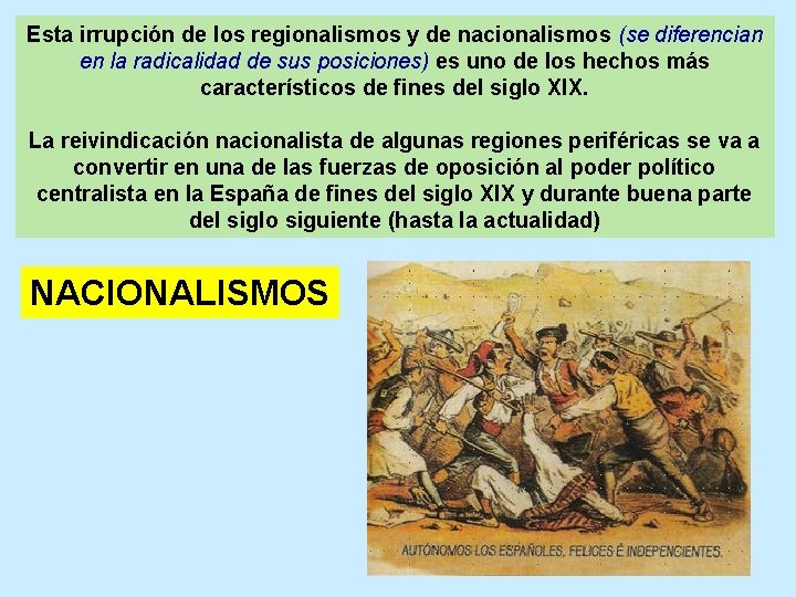 Esta irrupción de los regionalismos y de nacionalismos (se diferencian en la radicalidad de