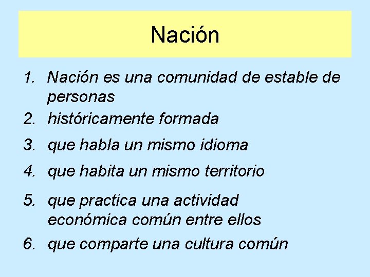 Nación 1. Nación es una comunidad de estable de personas 2. históricamente formada 3.