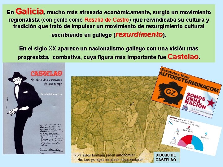 En Galicia, mucho más atrasado económicamente, surgió un movimiento regionalista (con gente como Rosalía