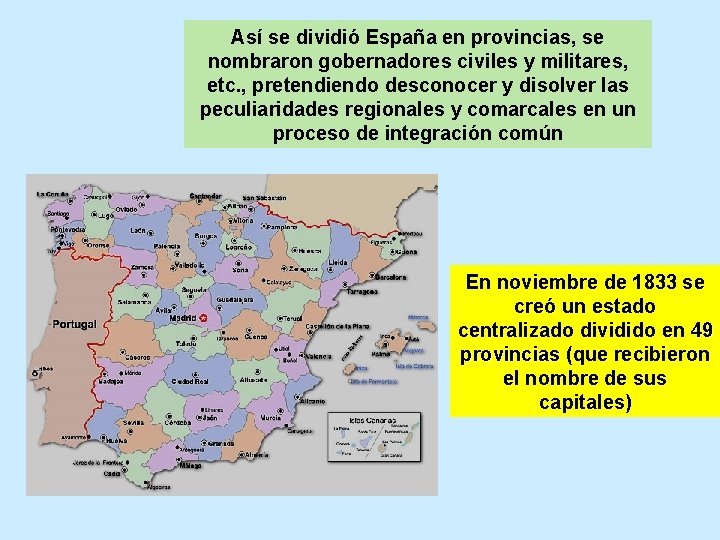 Así se dividió España en provincias, se nombraron gobernadores civiles y militares, etc. ,