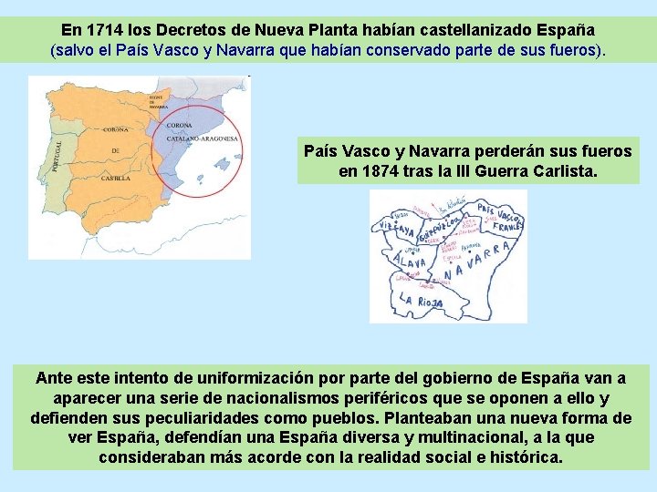 En 1714 los Decretos de Nueva Planta habían castellanizado España (salvo el País Vasco