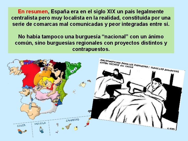 En resumen, España era en el siglo XIX un país legalmente centralista pero muy