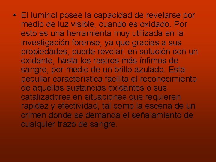  • El luminol posee la capacidad de revelarse por medio de luz visible,