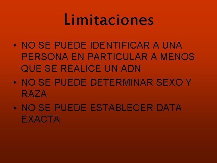 Limitaciones • NO SE PUEDE IDENTIFICAR A UNA PERSONA EN PARTICULAR A MENOS QUE