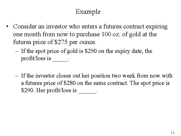 Example • Consider an investor who enters a futures contract expiring one month from