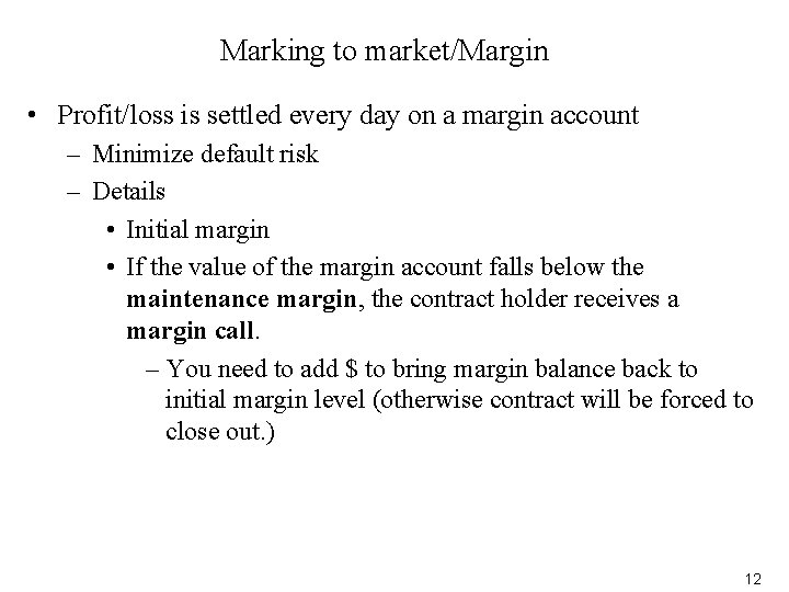 Marking to market/Margin • Profit/loss is settled every day on a margin account –