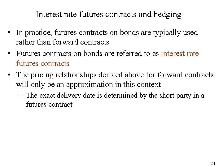 Interest rate futures contracts and hedging • In practice, futures contracts on bonds are