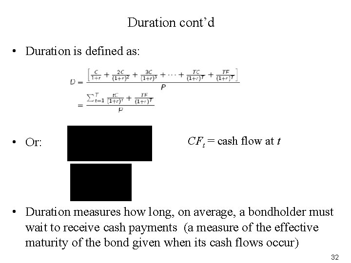 Duration cont’d • Duration is defined as: • Or: CFt = cash flow at