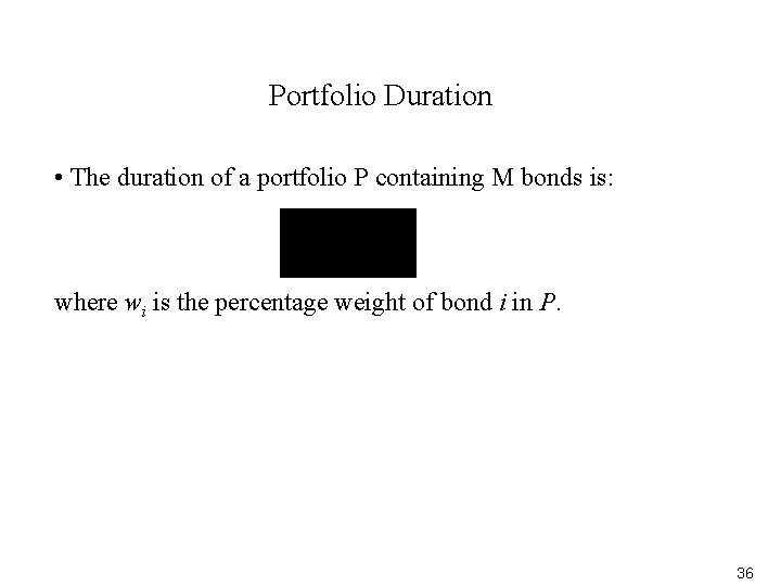 Portfolio Duration • The duration of a portfolio P containing M bonds is: where