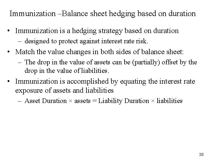 Immunization –Balance sheet hedging based on duration • Immunization is a hedging strategy based