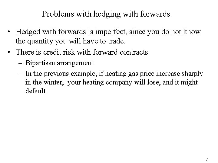 Problems with hedging with forwards • Hedged with forwards is imperfect, since you do