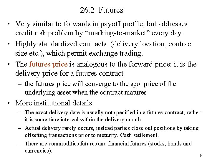 26. 2 Futures • Very similar to forwards in payoff profile, but addresses credit