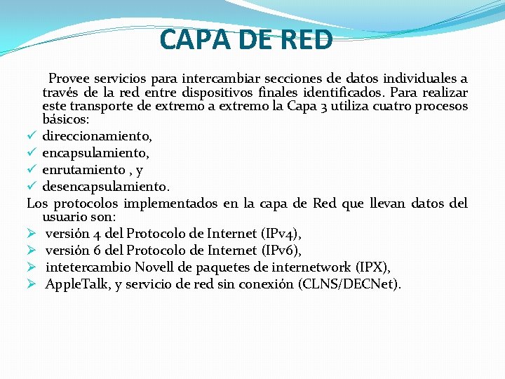 CAPA DE RED Provee servicios para intercambiar secciones de datos individuales a través de