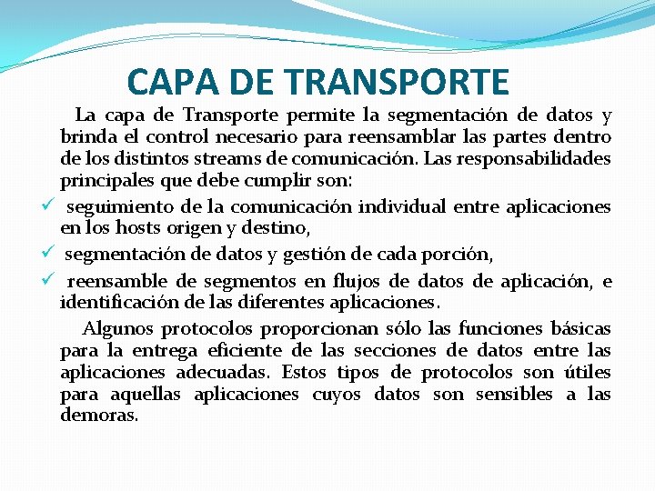 CAPA DE TRANSPORTE La capa de Transporte permite la segmentación de datos y brinda
