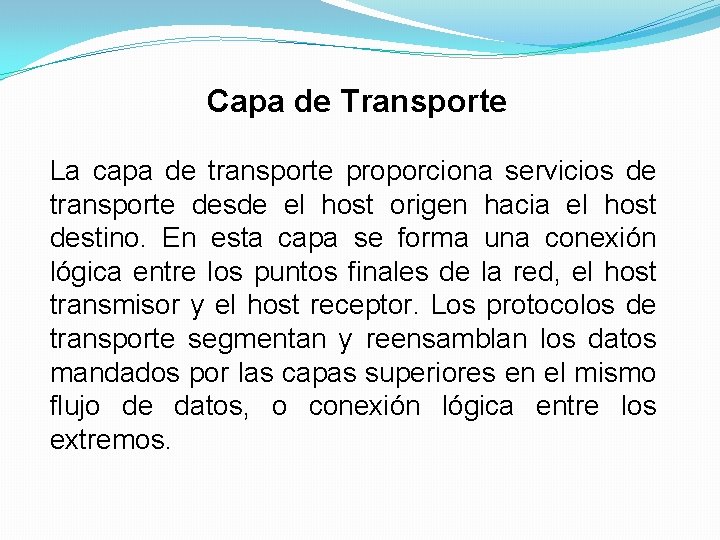 Capa de Transporte La capa de transporte proporciona servicios de transporte desde el host