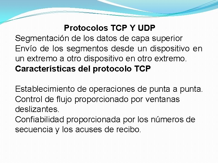 Protocolos TCP Y UDP Segmentación de los datos de capa superior Envío de los