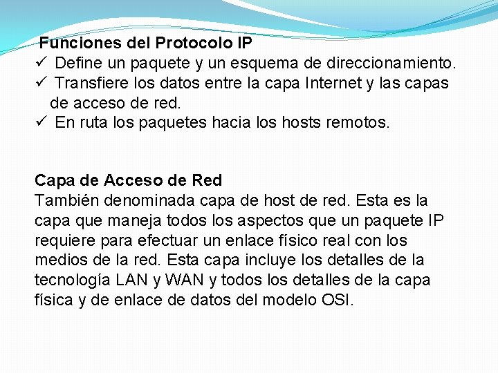  Funciones del Protocolo IP ü Define un paquete y un esquema de direccionamiento.